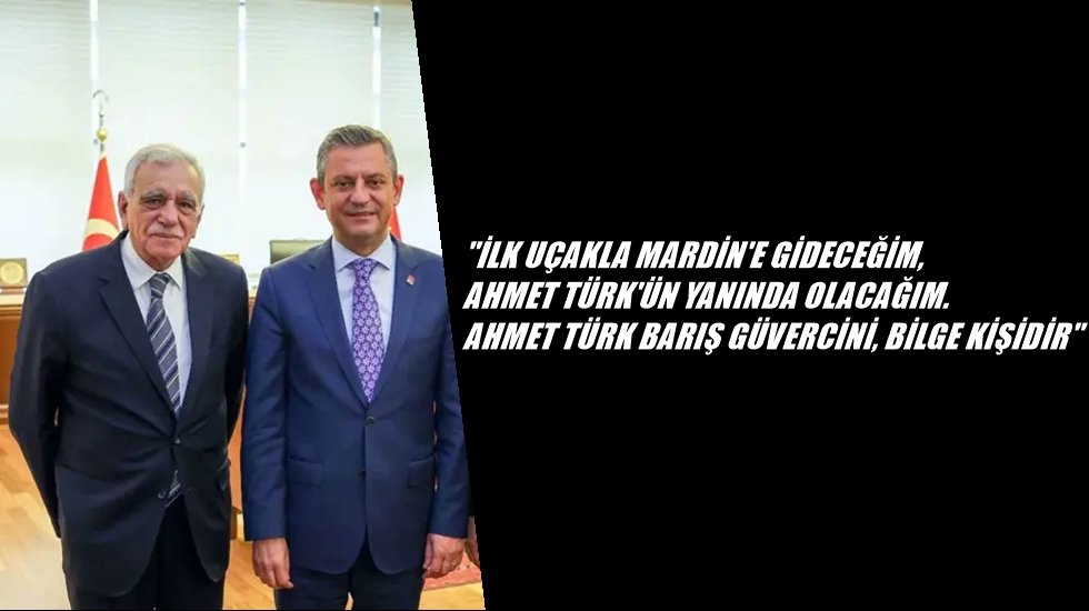 &Ouml;zg&uuml;r &Ouml;zel: "Ahmet T&uuml;rk barış g&uuml;vercini, bilge kişidir, yanında olacağım"