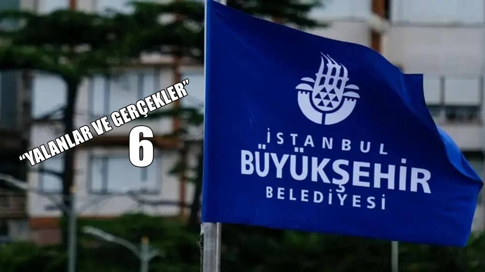 İBB'den 'Yalanlar ve ger&ccedil;ekler' a&ccedil;ıklamasının 6.sı geldi&hellip;